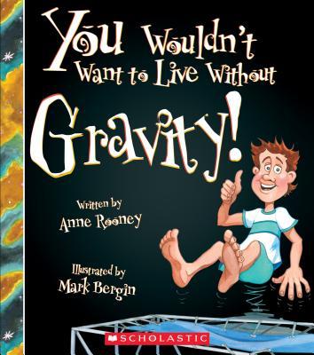 You Wouldn't Want to Live Without Gravity! (You Wouldn't Want to Live Without…) book cover